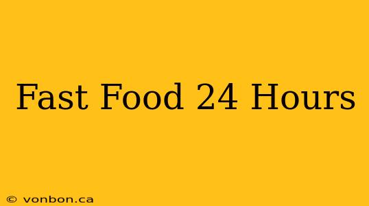 Fast Food 24 Hours