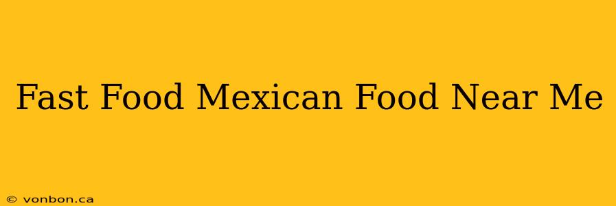 Fast Food Mexican Food Near Me