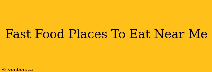 Fast Food Places To Eat Near Me