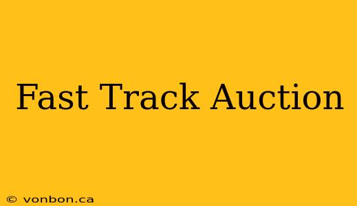 Fast Track Auction