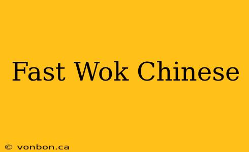 Fast Wok Chinese