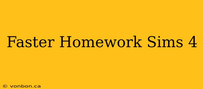 Faster Homework Sims 4