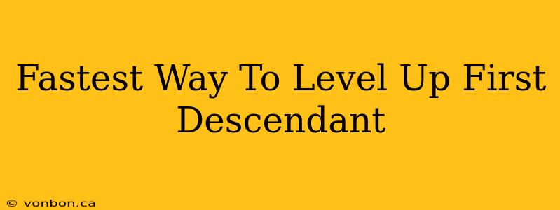 Fastest Way To Level Up First Descendant