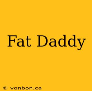 Fat Daddy