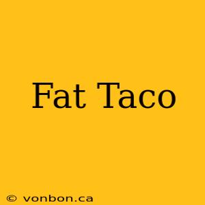 Fat Taco