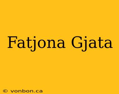 Fatjona Gjata