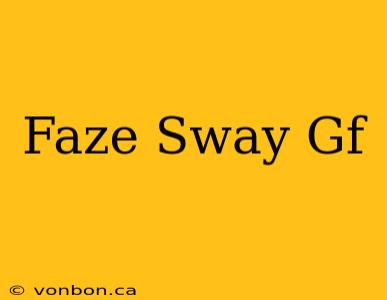 Faze Sway Gf