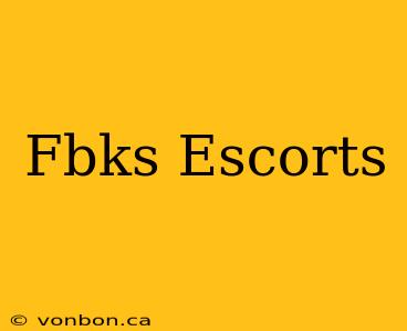 Fbks Escorts