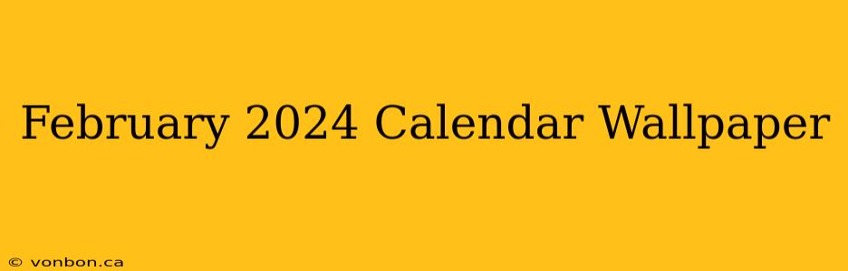 February 2024 Calendar Wallpaper