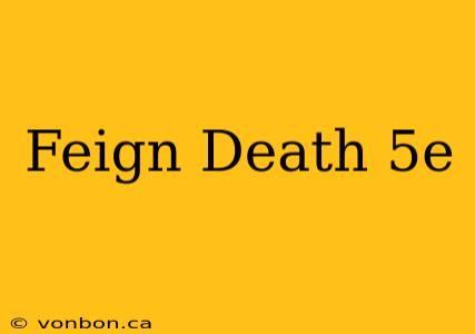 Feign Death 5e