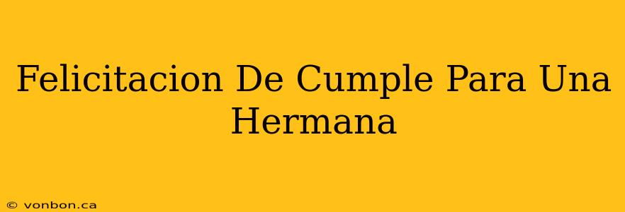 Felicitacion De Cumple Para Una Hermana