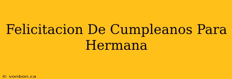 Felicitacion De Cumpleanos Para Hermana