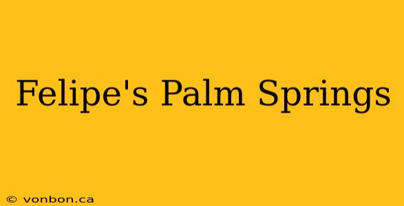 Felipe's Palm Springs