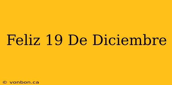 Feliz 19 De Diciembre