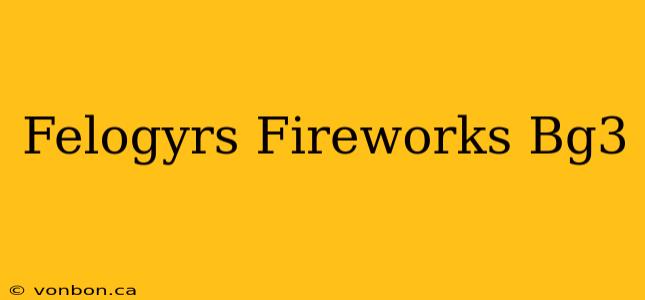 Felogyrs Fireworks Bg3