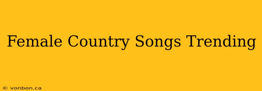 Female Country Songs Trending