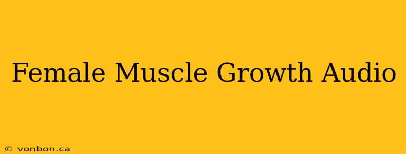 Female Muscle Growth Audio