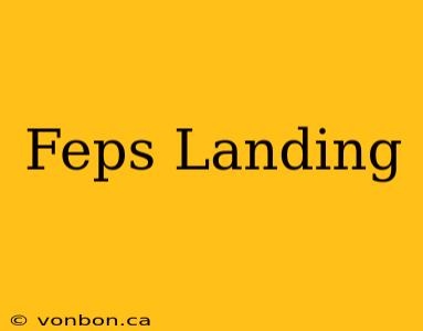 Feps Landing