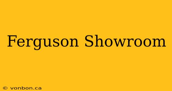 Ferguson Showroom