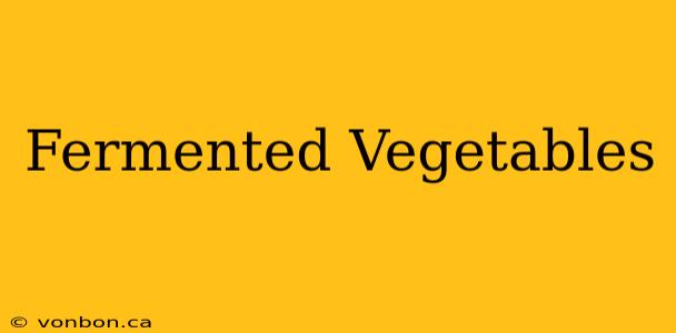 Fermented Vegetables