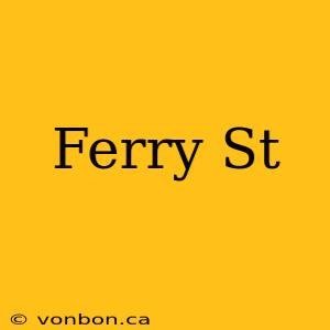 Ferry St