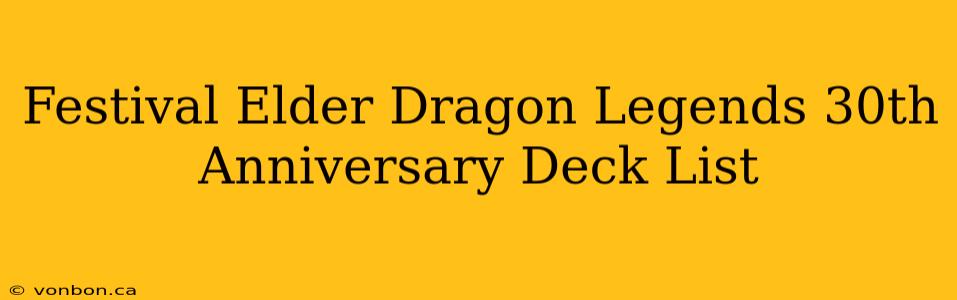 Festival Elder Dragon Legends 30th Anniversary Deck List