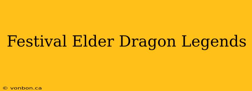 Festival Elder Dragon Legends