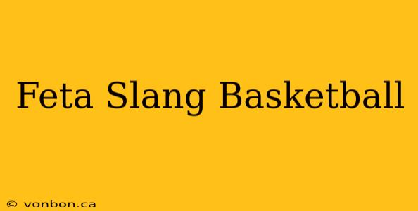 Feta Slang Basketball