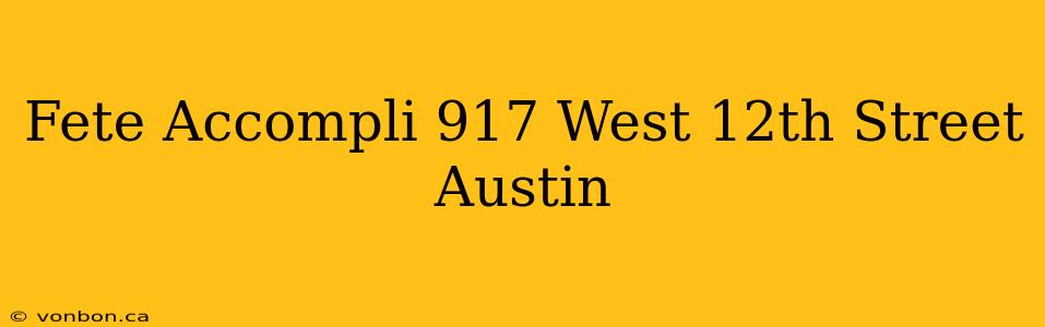 Fete Accompli 917 West 12th Street Austin