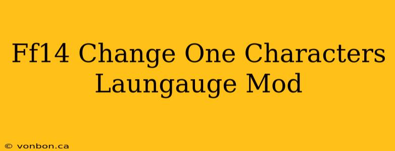 Ff14 Change One Characters Laungauge Mod