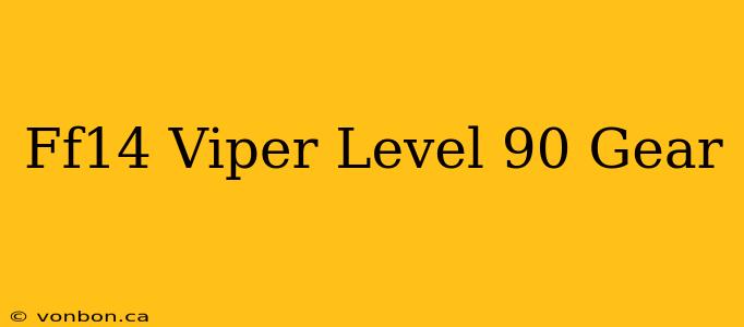 Ff14 Viper Level 90 Gear