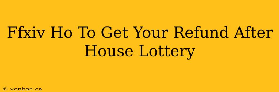 Ffxiv Ho To Get Your Refund After House Lottery