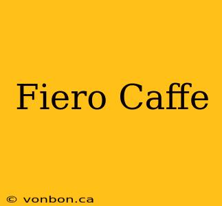 Fiero Caffe