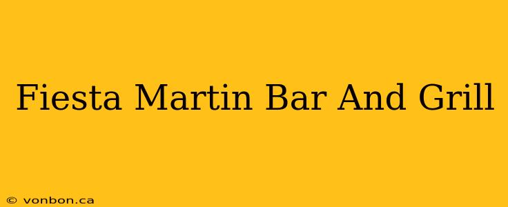 Fiesta Martin Bar And Grill