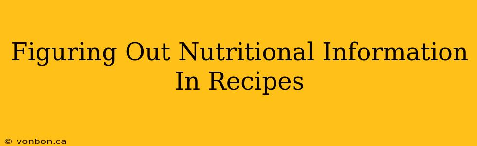 Figuring Out Nutritional Information In Recipes