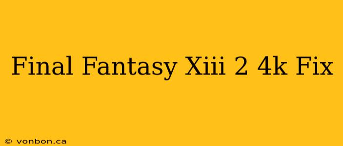 Final Fantasy Xiii 2 4k Fix