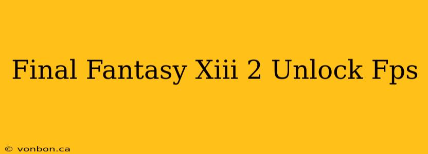 Final Fantasy Xiii 2 Unlock Fps