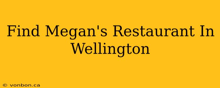 Find Megan's Restaurant In Wellington