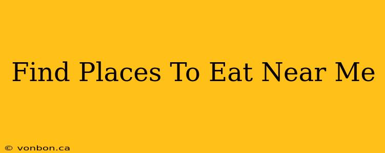 Find Places To Eat Near Me