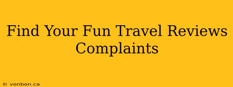 Find Your Fun Travel Reviews Complaints