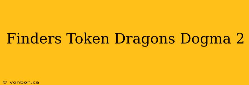 Finders Token Dragons Dogma 2