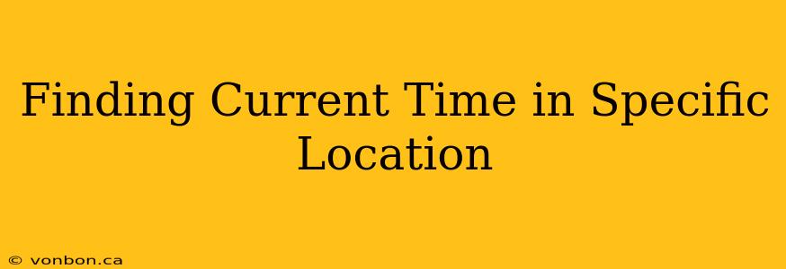 Finding Current Time in Specific Location
