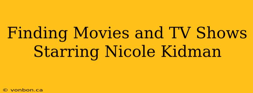 Finding Movies and TV Shows Starring Nicole Kidman