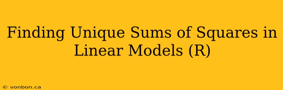 Finding Unique Sums of Squares in Linear Models (R)