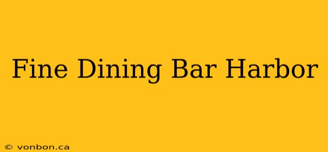 Fine Dining Bar Harbor