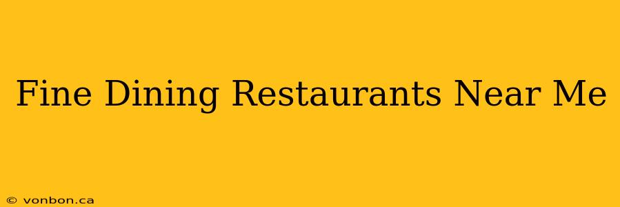 Fine Dining Restaurants Near Me