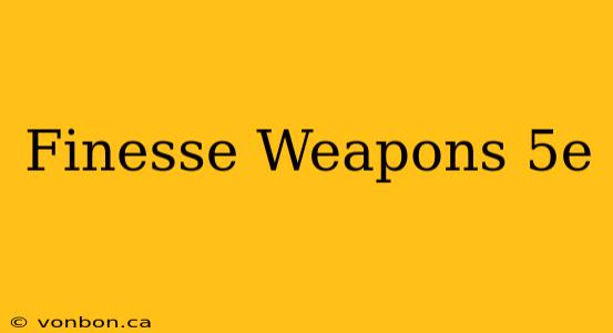 Finesse Weapons 5e