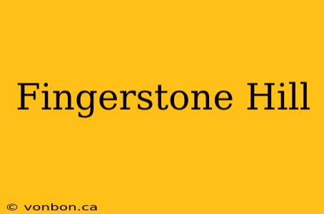 Fingerstone Hill