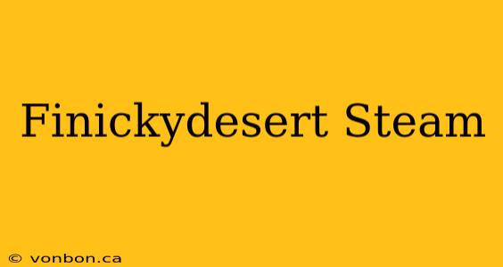 Finickydesert Steam