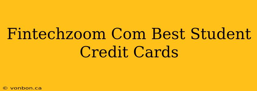 Fintechzoom Com Best Student Credit Cards